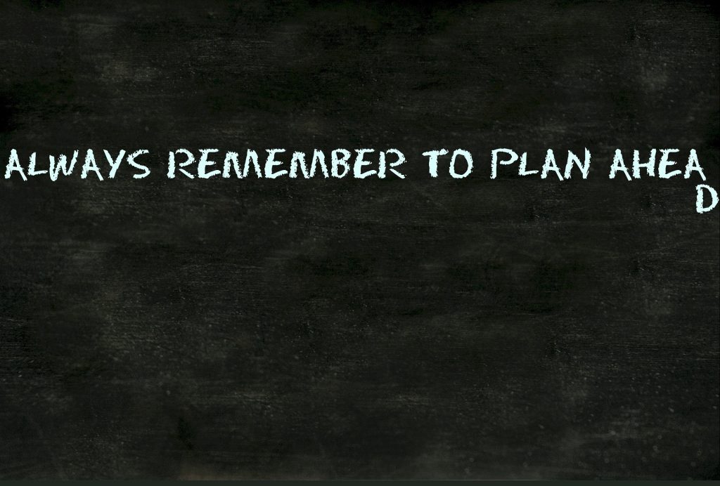 plan ahead